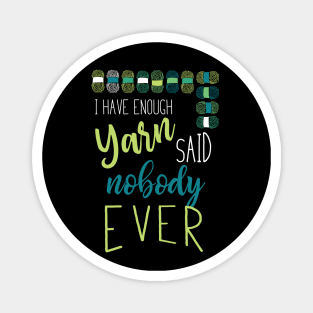 I Have Enough Yarn Said Nobody Ever Magnet